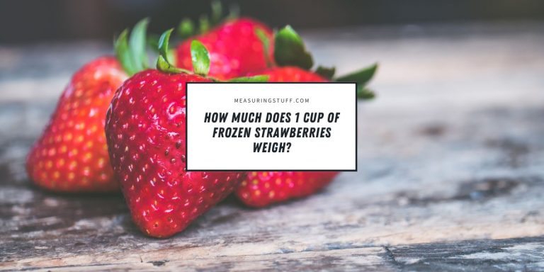 How Much Does 1 Cup Of Frozen Strawberries Weigh?