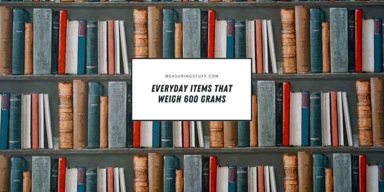 Everyday Items That Weigh 600 Grams
