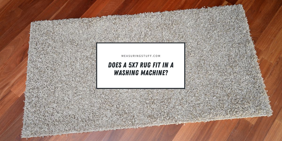 Does A 5x7 Rug Fit In A Washing Machine?