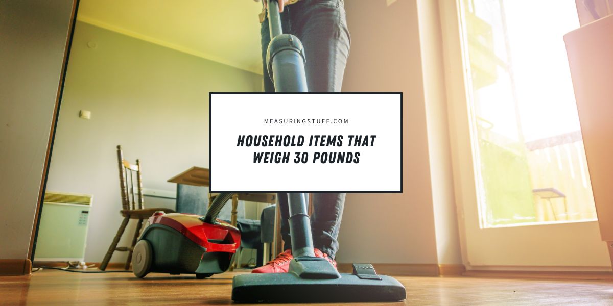 Household Items That Weigh 30 Pounds