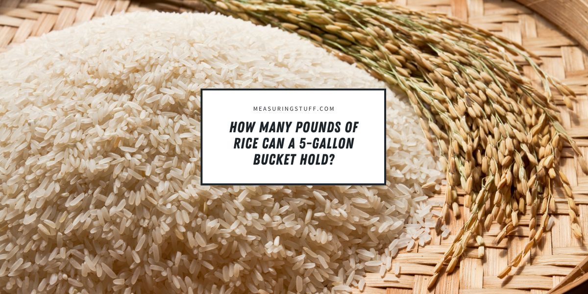 How Many Pounds Of Rice Can A 5-Gallon Bucket Hold?