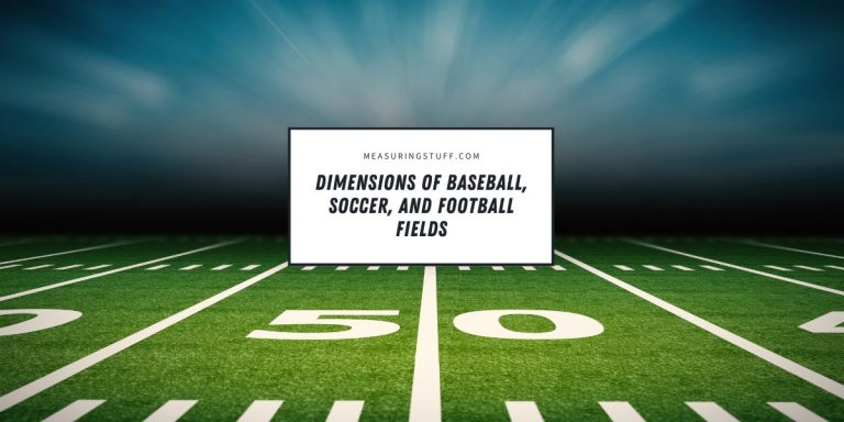 Dimensions Of Baseball, Soccer, And Football Fields