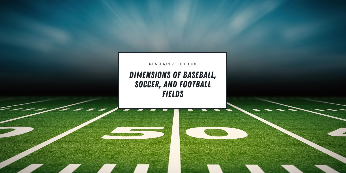 Dimensions Of Baseball, Soccer, And Football Fields