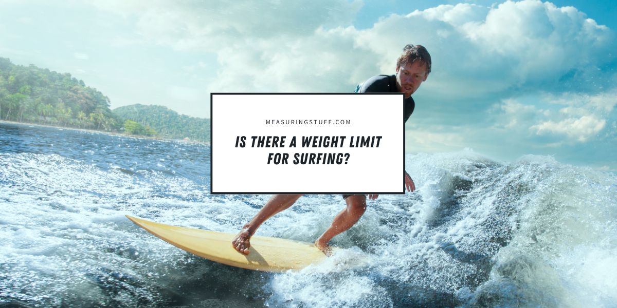 Is There A Weight Limit For Surfing?
