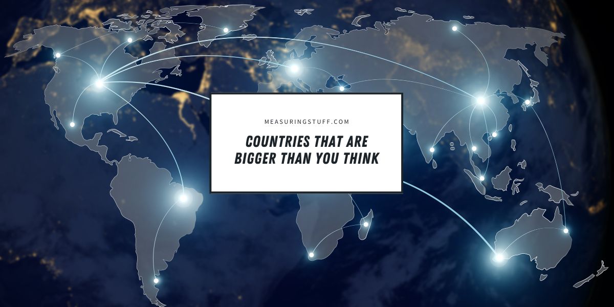 Countries That Are Bigger Than You Think