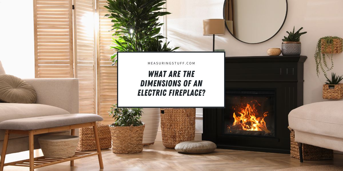 What Are The Dimensions Of An Electric Fireplace?