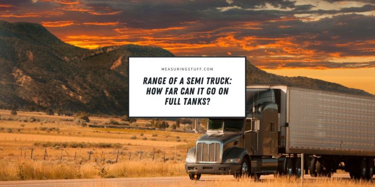 Range Of A Semi Truck: How Far Can It Go On Full Tanks?