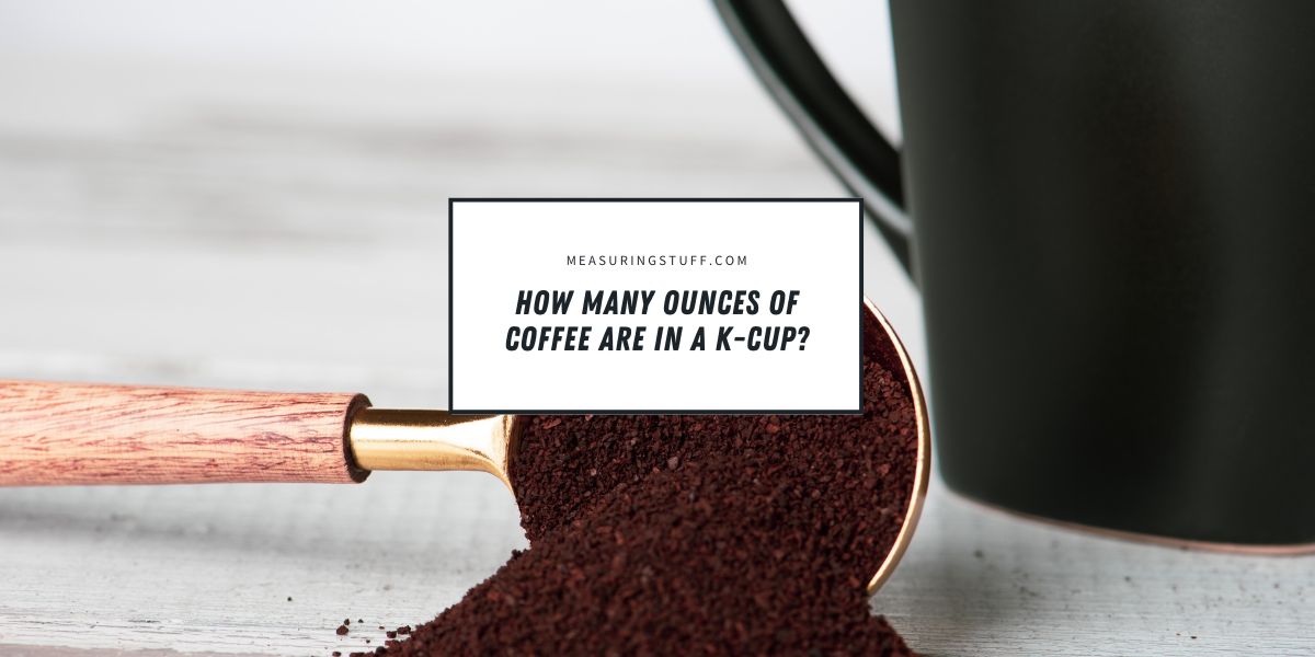 How Many Ounces Of Coffee Are In A K-Cup?