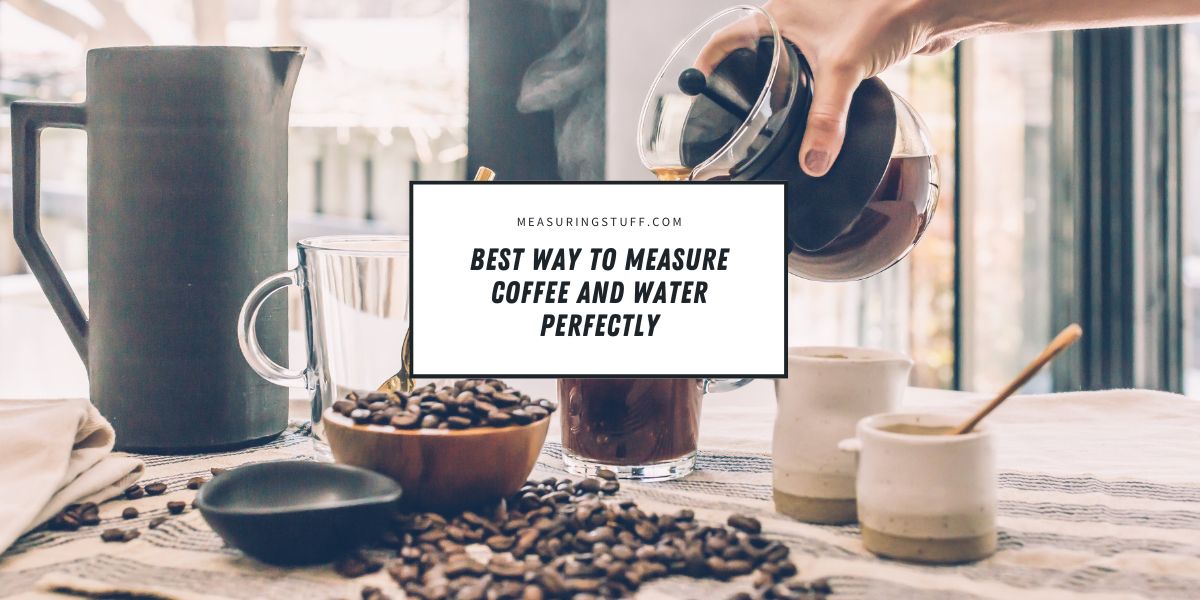 Best Way To Measure Coffee And Water Perfectly