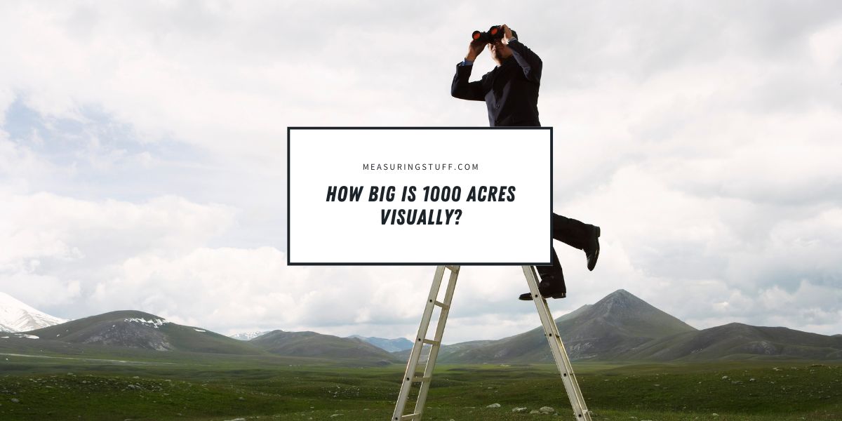 How Big Is 1000 Acres Visually?
