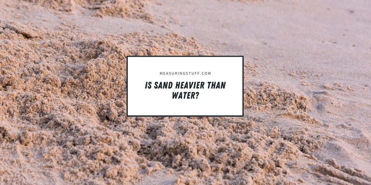 Is Sand Heavier Than Water?