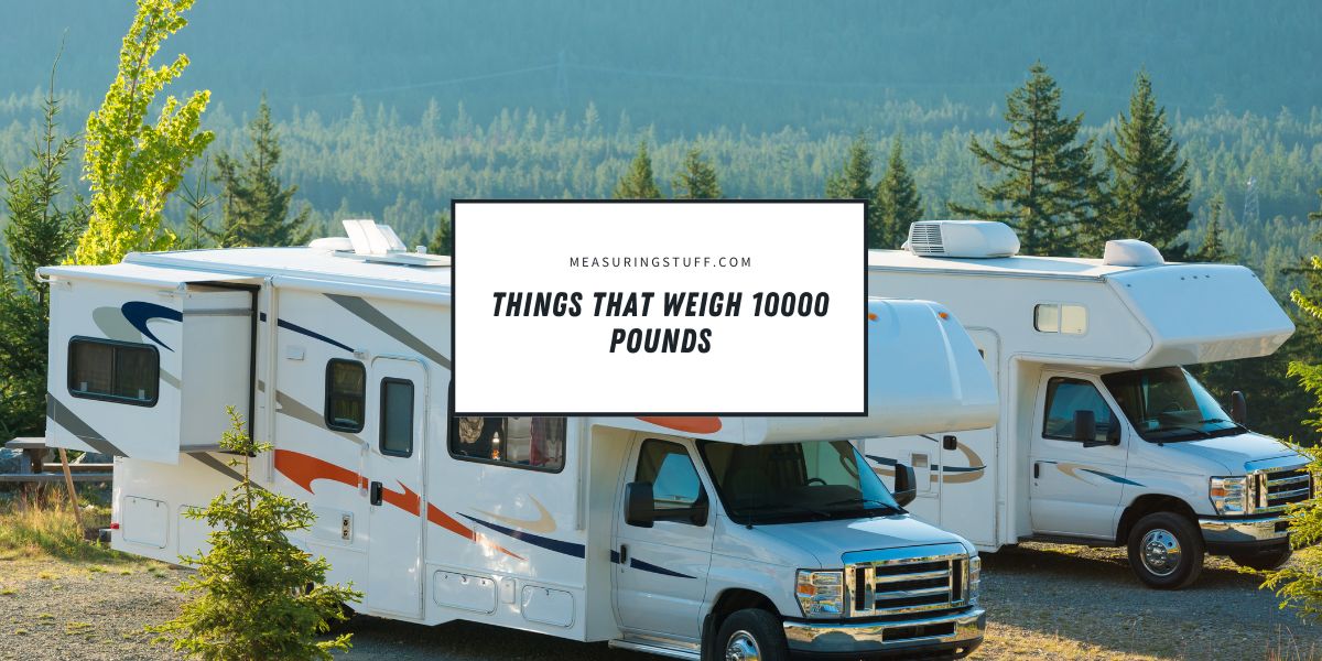 Things That Weigh 10000 Pounds