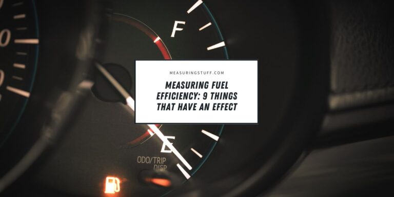 Measuring Fuel Efficiency: 9 Things That Have An Effect