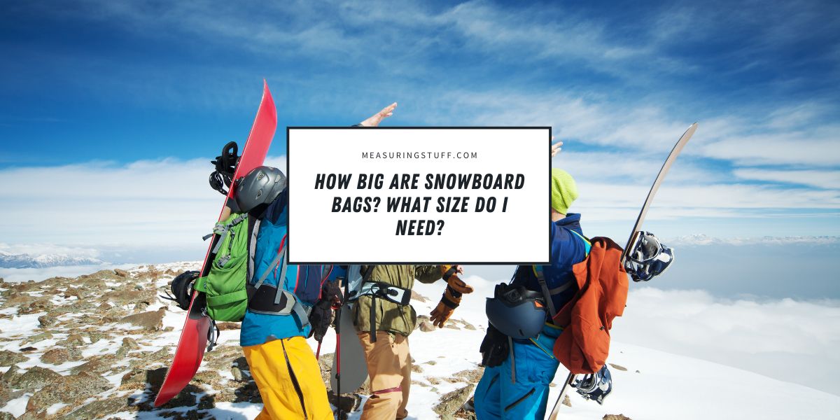 How Big Are Snowboard Bags? What Size Do I Need?