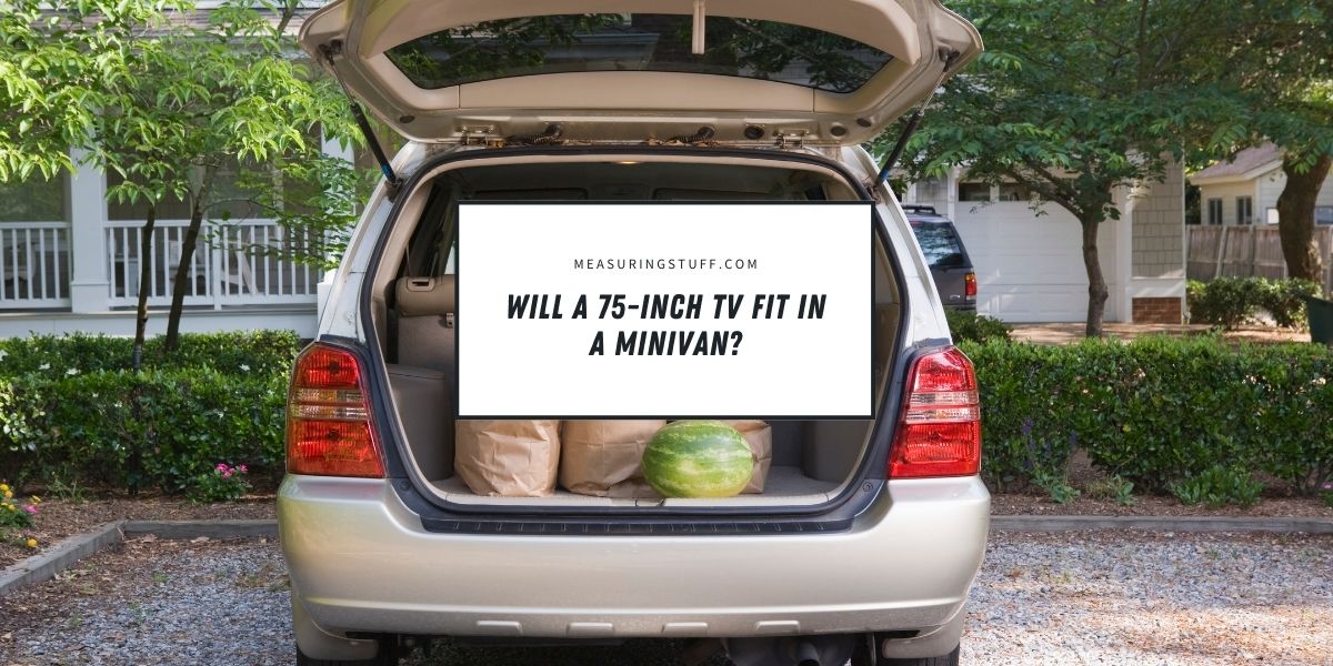 Will A 75-Inch TV Fit In A Minivan?