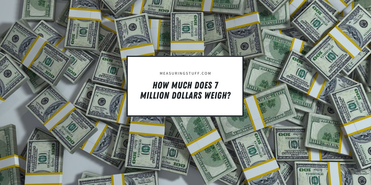 How Much Does 7 Million Dollars Weigh?