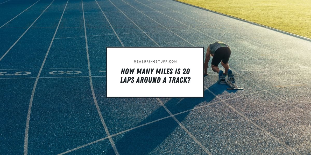 How Many Miles Is 20 Laps Around A Track?