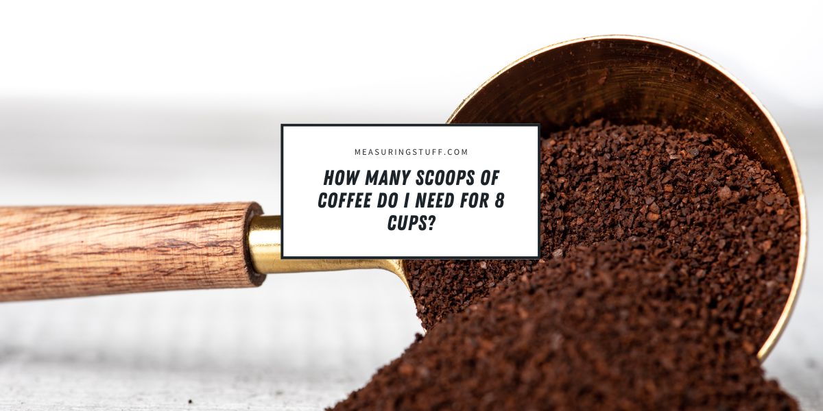 How Many Scoops Of Coffee Do I Need For 8 Cups?