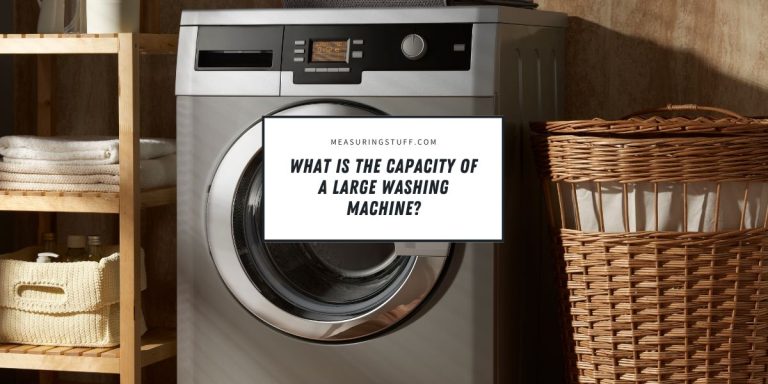 What Is The Capacity Of A Large Washing Machine?