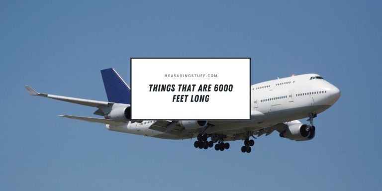 11 Things That Are 6000 Feet Long