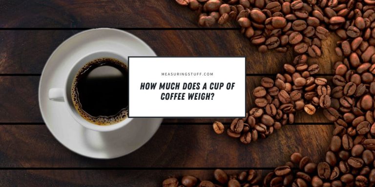 How Much Does A Cup Of Coffee Weigh?