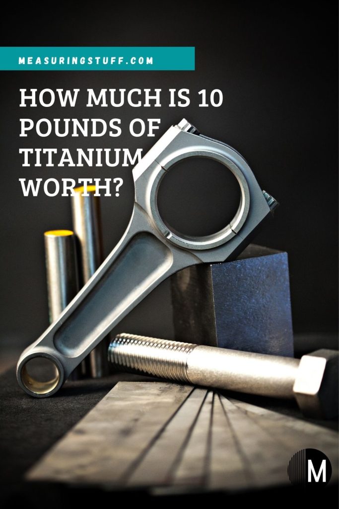 How Much Is 10 Pounds Of Titanium Worth?